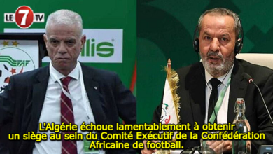 Photo of L’Algérie échoue lamentablement à obtenir un siège au sein du Comité Exécutif de la Confédération Africaine de football.