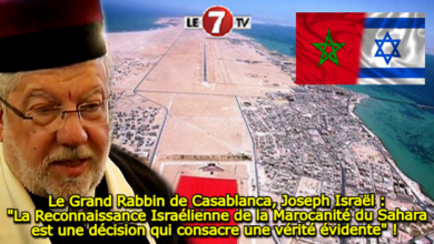 Photo of Le Grand Rabbin de Casablanca, Joseph Israël : « La Reconnaissance Israélienne de la Marocanité du Sahara est une décision qui consacre une vérité évidente » ! 