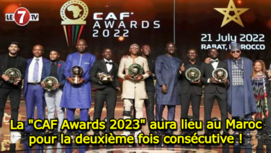 Photo of La « CAF Awards 2023 » aura lieu au Maroc pour la deuxième fois consécutive !