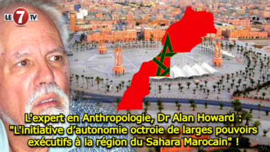 Photo of L’expert en Anthropologie, Dr Alan Howard : « L’initiative d’autonomie octroie de larges pouvoirs exécutifs à la région du Sahara Marocain » ! 