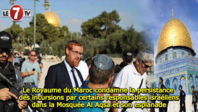 Photo of Le Royaume du Maroc condamne la persistance des incursions par certains responsables israéliens dans la Mosquée Al Aqsa et son esplanade