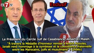 Photo of Le Président du Cercle Juif de Casablanca, Albert El Maleh : « À travers la Médaille remise à André Azoulay, Israël rend hommage à la symbiose et la coexistence fraternelle entre les Marocains, juifs et musulmans » !