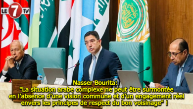 Photo of Nasser Bourita: « La situation arabe complexe ne peut être surmontée en l’absence d’une vision commune et d’un engagement réel envers les principes de respect du bon voisinage » !