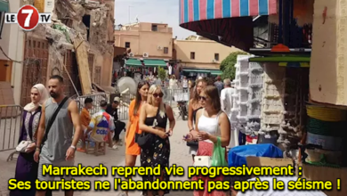 Photo of Marrakech reprend vie progressivement : Ses touristes ne l’abandonnent pas après le séisme !