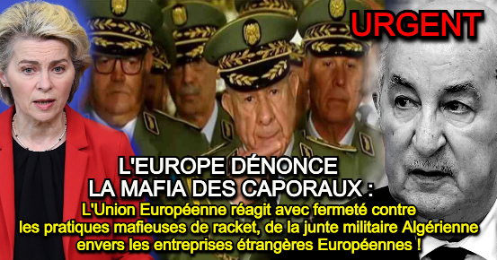 The European Union strongly reacts against the mafia racketeering practices of the Algerian military junta towards foreign European companies!