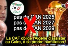 Photo of La CAF oblige l’Algérie d’assister au Caire, à sa propre humiliation !