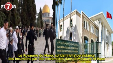 Photo of Le Royaume du Maroc condamne la persistance des incursions par des extrémistes dans la Mosquée Al Aqsa