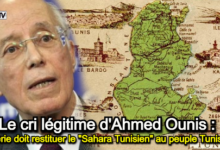 Photo of Le cri légitime d’Ahmed Ounis : « L’Algérie doit restituer le Sahara Tunisien au peuple Tunisien  » !