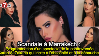 Photo of Scandale à Marrakech : Programmation d’un spectacle de la controversée Sarah Al Zakaria qui incite à l’obscénité et à la débauche !