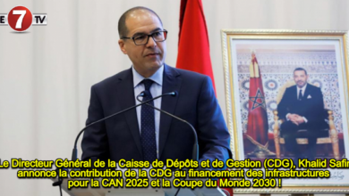 Photo of Le Directeur Général de la Caisse de Dépôts et de Gestion (CDG), Khalid Safir, annonce la contribution de la CDG au financement des infrastructures pour la CAN 2025 et la Coupe du Monde 2030 !