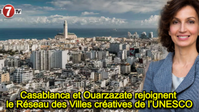 Photo of Casablanca et Ouarzazate rejoignent le Réseau des Villes créatives de l’UNESCO