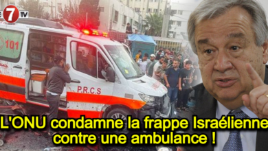 Photo of L’ONU condamne la frappe Israélienne contre une ambulance !