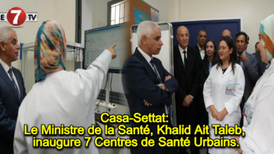 Photo of Casa-Settat: Le Ministre de la Santé, Khalid Ait Taleb, inaugure 7 Centres de Santé Urbains