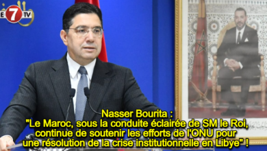 Photo of Nasser Bourita : « Le Maroc, sous la conduite éclairée de SM le Roi, continue de soutenir les efforts de l’ONU pour une résolution de la crise institutionnelle en Libye » !