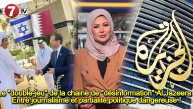 Photo of Le « double-jeu » de la chaine de « désinformation » Al Jazeera : Entre journalisme et partialité politique dangereuse !