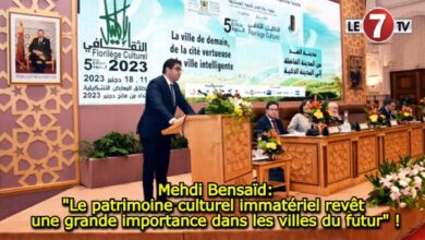 Photo of Mehdi Bensaïd: « Le patrimoine culturel immatériel revêt une grande importance dans les villes du futur » !