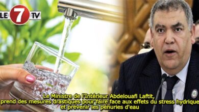 Photo of Le Ministre de l’Intérieur Abdelouafi Laftit, prend des mesures drastiques pour faire face aux effets du stress hydrique et prévenir les pénuries d’eau