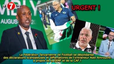 Photo of La Fédération Tanzanienne de Football se désolidarise des déclarations scandaleuses et diffamatoires de l’entraîneur Adel Amrouche à propos de la FRMF et de la CAF !