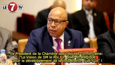 Photo of Le Président de la Chambre des Députés Dominicaine: « La Vision de SM le Roi, un pilier stratégique pour le développement de la coopération Sud-Sud » !