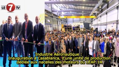 Photo of Industrie Aéronautique : Inauguration à Casablanca, d’une unité de production dédiée aux nacelles des moteurs du LEAP-1A