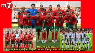 Photo of Matchs amicaux : Les Lions de l’Atlas affrontent l’Angola et la Mauritanie à Agadir !