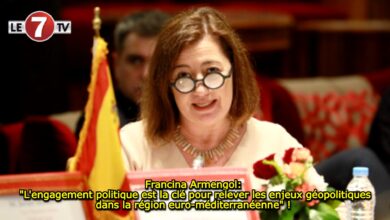 Photo of Francina Armengol: « L’engagement politique est la clé pour relever les enjeux géopolitiques dans la région euro-méditerranéenne » ! 