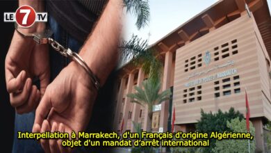 Photo of Interpellation à Marrakech, d’un Français d’origine Algérienne, objet d’un mandat d’arrêt international