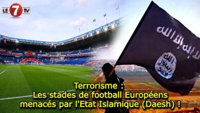 Photo of Terrorisme : Les stades de football Européens menacés par l’Etat Islamique (Daesh) !