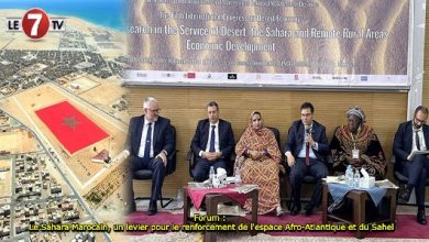 Photo of Forum : Le Sahara Marocain, un levier pour le renforcement de l’espace Afro-Atlantique et du Sahel