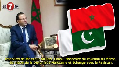 Photo of Interview de Monsieur Ali Tazi, Consul Honoraire du Pakistan au Maroc. Sa vision de la Diplomatie Marocaine et échange avec le Pakistan.