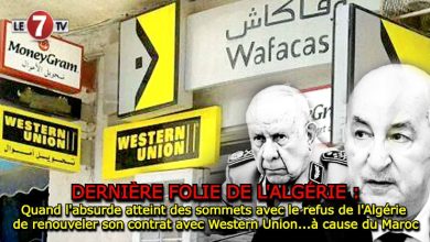 Photo of Quand l’absurde atteint des sommets avec le refus de l’Algérie de renouveler son contrat avec Western Union…à cause du Maroc