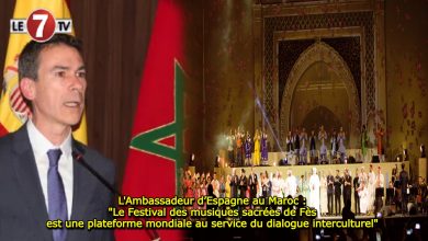 Photo of L’Ambassadeur d’Espagne au Maroc : « Le Festival des musiques sacrées de Fès est une plateforme mondiale au service du dialogue interculturel » 