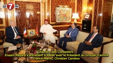 Photo of Chambre des Conseillers: Enaam Mayara s’entretient à Rabat avec le Président du Groupe d’amitié France-Maroc, Christian Cambon