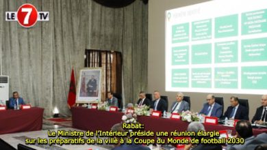 Photo of Rabat: Le Ministre de l’Intérieur préside une réunion élargie sur les préparatifs de la ville à la Coupe du Monde de football 2030