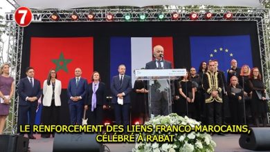 Photo of LE RENFORCEMENT DES LIENS FRANCO-MAROCAINS, CÉLÉBRÉ À RABAT