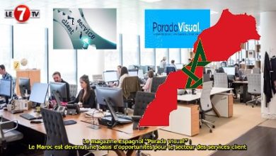 Photo of Le magazine Espagnol ‘’Parada Visual’’ : Le Maroc est devenu une oasis d’opportunités pour le secteur des services client 