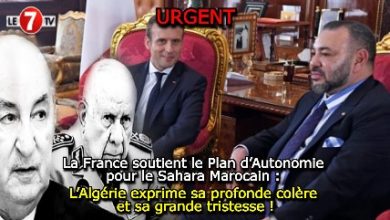 Photo of La France soutient le Plan d’Autonomie pour le Sahara Marocain : L’Algérie exprime sa profonde colère et sa grande tristesse !