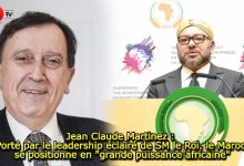 Photo of Jean Claude Martinez : Porté par le leadership éclairé de SM le Roi, le Maroc se positionne en « grande puissance africaine »