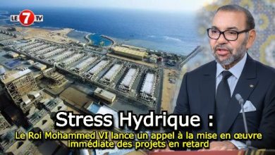 Photo of Stress Hydrique : Le Roi Mohammed VI lance un appel à la mise en œuvre immédiate des projets en retard