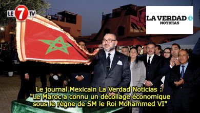 Photo of Le journal Mexicain La Verdad Noticias : « Le Maroc a connu un décollage économique sous le règne de SM le Roi Mohammed VI »