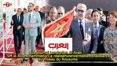 Photo of Le journal Londonien Al-Arab : SM le Roi Mohammed VI a réalisé une véritable renaissance au niveau du Royaume