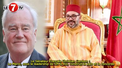 Photo of Le Sénateur Français Christian Cambon : Le Maroc, sous le leadership de SM le Roi, construit la paix et la concorde