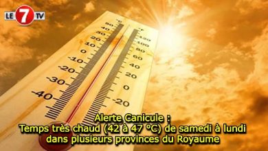 Photo of Alerte Canicule : Temps très chaud (42 à 47 °C) de samedi à lundi dans plusieurs provinces du Royaume 