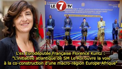 Photo of L’ex Eurodéputée Française Florence Kuntz : « L’initiative atlantique de SM Le Roi ouvre la voie à la co-construction d’une macro-région Europe-Afrique » 