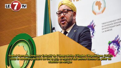 Photo of Khaled Hamadé, Directeur Exécutif de l’Observatoire d’Études Géopolitiques (OGE): Sous le leadership éclairé de SM le Roi, le Maroc s’est affirmé comme un pilier de stabilité en Afrique 