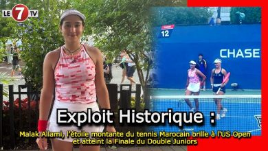 Photo of Exploit Historique : Malak Allami, l’étoile montante du tennis Marocain brille à l’US Open et atteint la Finale du Double Juniors