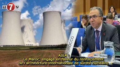 Photo of AIEA : Le Maroc, engagé en faveur du renforcement de l’architecture internationale de sûreté nucléaire 