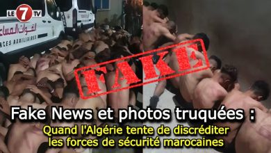 Photo of Fake News et photos truquées : Quand l’Algérie tente de discréditer les forces de sécurité marocaines