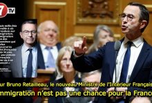 Photo of Pour Bruno Retailleau, le nouveau Ministre de l’Intérieur Français : « l’immigration n’est pas une chance pour la France » !