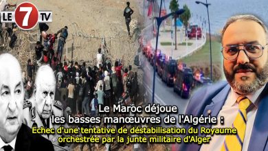 Photo of Le Maroc déjoue les basses manœuvres de l’Algérie : Echec d’une nouvelle tentative de déstabilisation du Royaume orchestrée par la junte militaire d’Alger